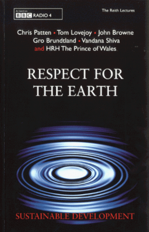 Respect For The Earth by Vandana Shiva, H.R.H. Charles III (The Prince of Wales), Tom Lovejoy, Gro Harlem Brundtland, Chris Patten, John Browne