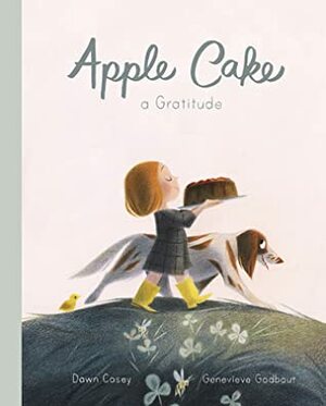 Apple Cake: A Gratitude by Geneviève Godbout, Dawn Casey