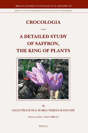 Crocologia - A Detailed Study of Saffron, the King of Plants by Maria Teresa Ramandi, Sally Francis