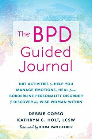 The Stronger Than BPD Journal: DBT Activities to Help Women Manage Emotions and Heal from Borderline Personality Disorder by Kathryn C. Holt, Kiera Van Gelder, Debbie Corso