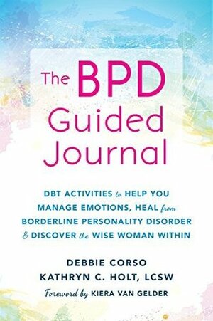 The Stronger Than BPD Journal: DBT Activities to Help Women Manage Emotions and Heal from Borderline Personality Disorder by Kiera Van Gelder, Debbie Corso, Kathryn C. Holt