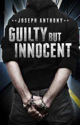 Guilty But Innocent by Joseph Anthony