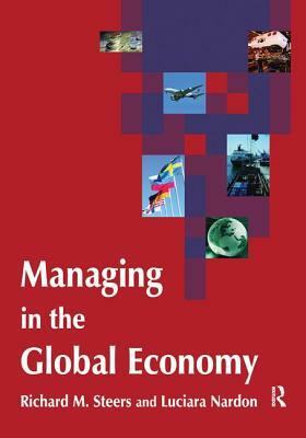 Managing in the Global Economy by Luciara Nardon, Richard M. Steers