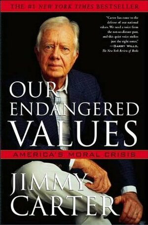 Our Endangered Values: America's Moral Crisis by Jimmy Carter