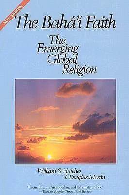 The Baha'I Faith: The Emerging Global Religion by William S. Hatcher, William S. Hatcher, Douglas Martin