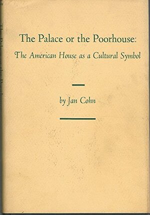 Palace or the Poorhouse: The American House As a Cultural Symbol by Jan Cohn