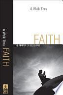 Walk Thru Faith, A: The Power of Believing by Baker Publishing Group