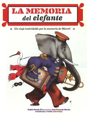 MEMORIA DEL ELEFANTE UN VIAJE INOLVIDABLE POR LA MEMORIA DE MARCEL by Sophie Strady