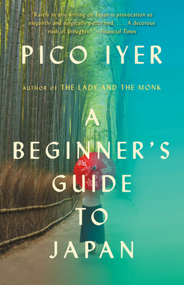 A Beginner's Guide to Japan: Observations and Provocations by Pico Iyer