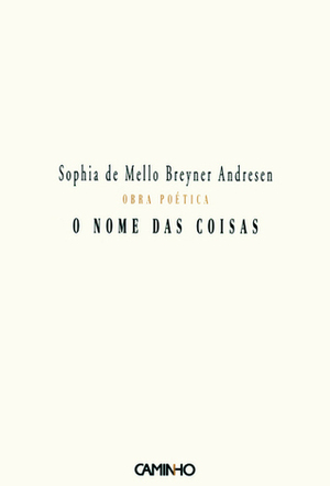 O Nome das Coisas by Sophia de Mello Breyner Andresen, Maria Andresen de Sousa Tavares