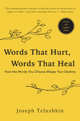 Words That Hurt, Words That Heal, Revised Edition: How the Words You Choose Shape Your Destiny by Joseph Telushkin