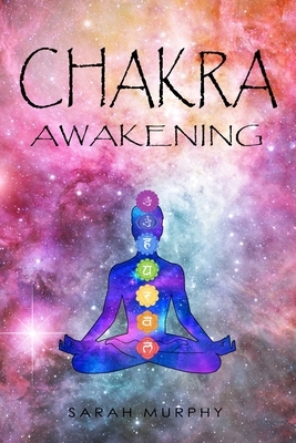 Chakra Awakening: Eliminate Stress and Control your Thoughts - Brain Training Guide for Decluttering your Mind and Managing your Emotion by Sarah Murphy