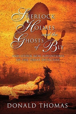Sherlock Holmes and the Ghosts of Bly: And Other New Adventures of the Great Detective by Donald Serrell Thomas