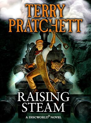 Raising Steam by Terry Pratchett