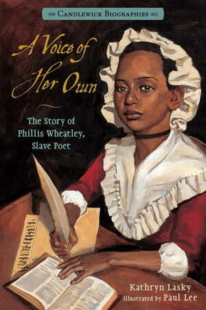 A Voice of Her Own: Candlewick Biographies: The Story of Phillis Wheatley, Slave Poet by Paul Lee, Kathryn Lasky