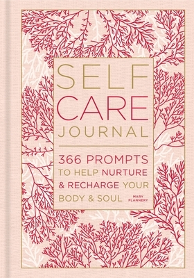 Self-Care Journal, Volume 9: 366 Prompts to Help Nurture & Recharge Your Body & Soul by Mary Flannery