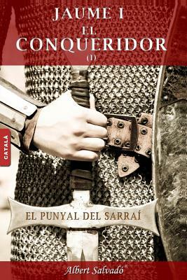 El Punyal del Sarraí (Jaume I El Conqueridor) by Albert Salvadó