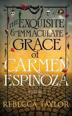 The Exquisite and Immaculate Grace of Carmen Espinoza by Rebecca Taylor
