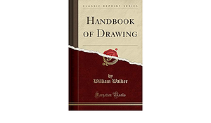 Handbook of Drawing by William Walker