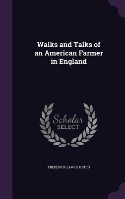 Walks and Talks of an American Farmer in England by Frederick Law Olmsted
