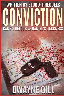 Written By Blood: Conviction Prequels: Cane's Detour & Daniel's Darkness by Dwayne Gill