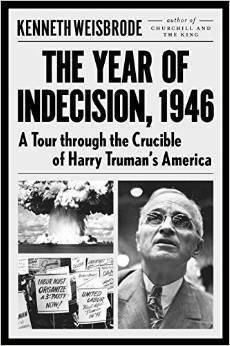The Year of Indecision, 1946: A Tour Through the Crucible of Harry Truman's America by Kenneth Weisbrode