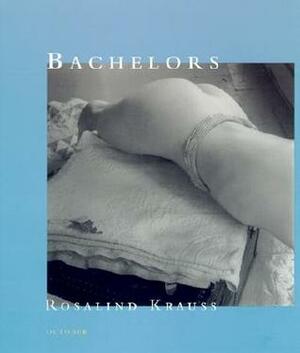 Bachelors by Rosalind E. Krauss
