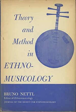 Theory and Method in Ethnomusicology by Bruno Nettl