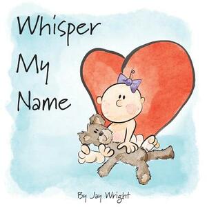 Whisper My Name by Jay Wright