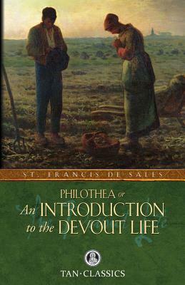 Philothea; Or an Introduction to the Devout Life by St Francis De Sales