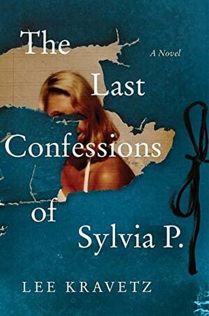 The Last Confessions of Sylvia P. by Lee Kravetz