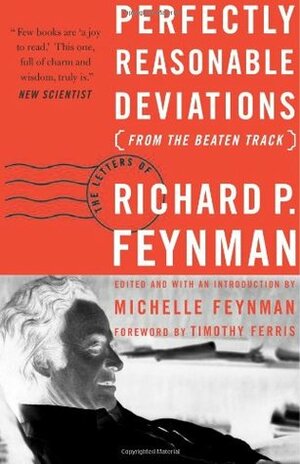 Perfectly Reasonable Deviations from the Beaten Track: Letters of Richard P. Feynman by Michelle Feynman, Richard P. Feynman