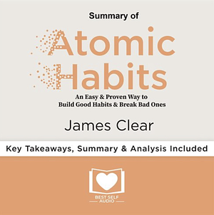 Summary of Atomic Habits by James Clear by Best Self Audio