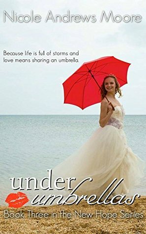 Under Umbrellas by Nicole Andrews Moore, Emma Nichols