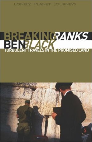 Breaking Ranks: Turbulent Travels in the Promised Land by Ben Black