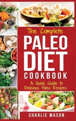 Paleo Diet: Recipes Cookbook Easy Guide To Rapid Weight Loss & Get Healthy by Eating Delicious Healthy Meals For Beginners by Charlie Mason