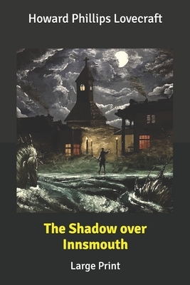 The Shadow over Innsmouth: Large Print by H.P. Lovecraft