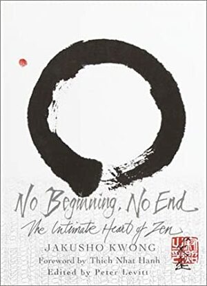 No Beginning, No End: The Intimate Heart of Zen by Peter Levitt, Jakusho Kwong