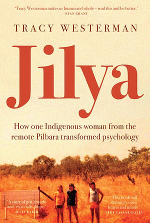 Jilya: How One Indigenous Woman from the Pilbara Transformed Psychology by Tracy Westerman