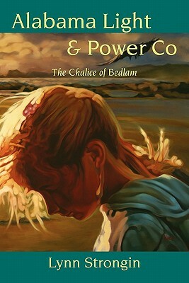 Alabama Light & Power Co: The Chalice of Bedlam by Lynn Strongin
