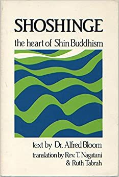 Shoshinge: The Heart Of Shin Buddhism by Alfred Bloom