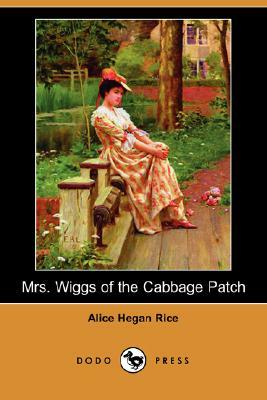 Mrs. Wiggs of the Cabbage Patch (Dodo Press) by Alice Hegan Rice