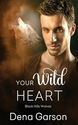 Your Wild Heart by Dena Garson