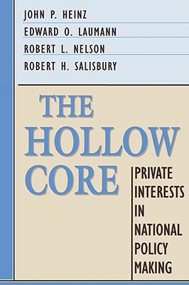 The Hollow Core: Private Interests in National Policy Making by John P. Heinz