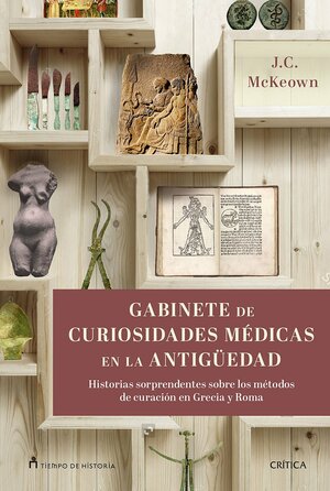 GABINETE DE CURIOSIDADES MÉDICAS DE LA ANTIGÜEDAD by J.C. McKeown