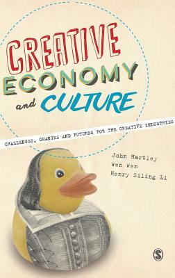 Creative Economy and Culture by Wen Wen, John Hartley, Henry Siling Li