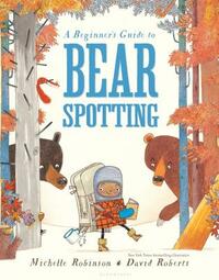 A Beginner's Guide to Bear Spotting by Michelle Robinson