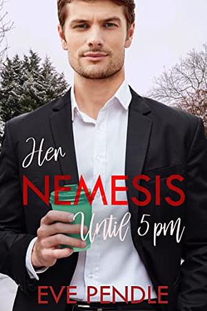 Her Nemesis until 5pm by Eve Pendle