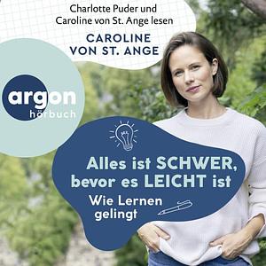 Alles ist schwer, bevor es leicht ist  by Caroline von St. Ange