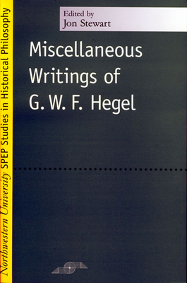 Miscellaneous Writings of G.W.F. Hegel by G. W. F. Hegel